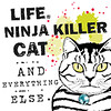 Life, Ninja Killer Cat and Everything Else